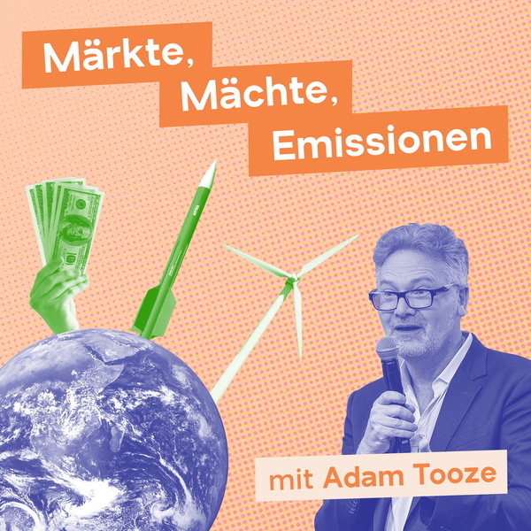 Artwork for Märkte, Mächte, Emissionen mit Adam Tooze