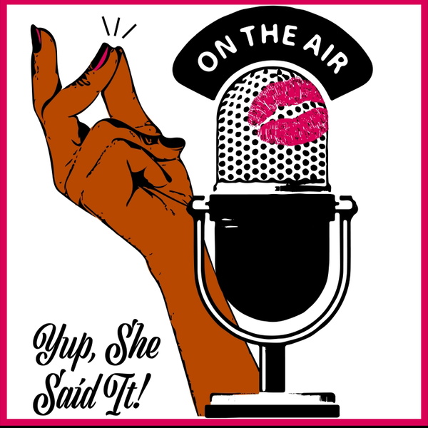 Artwork for Yup, She Said It!