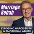 Marriage Rehab: Exposing Narcissistic & Emotional Abuse