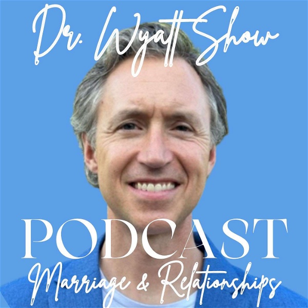 Artwork for Dr. Wyatt Show: Marriage & Relationship Advice