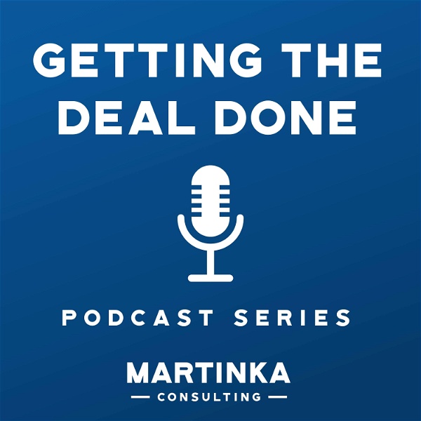 Artwork for Martinka Consulting's Getting the Deal Done Podcast