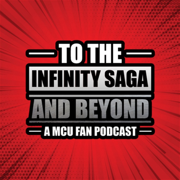 Artwork for To The Infinity Saga and Beyond: A MCU Fan Podcast : X-Men 97 Recaps and Deadpool & Wolverine News
