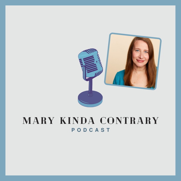 Artwork for Mary Kinda Contrary Podcast