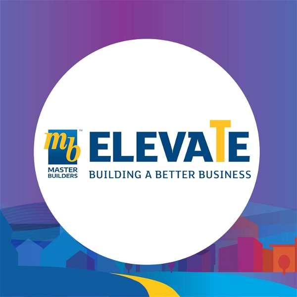 Artwork for Master Builders Elevate: Building a Better Business