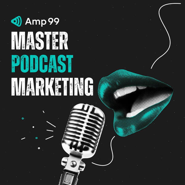 Artwork for Master Podcast Marketing by Amp 99