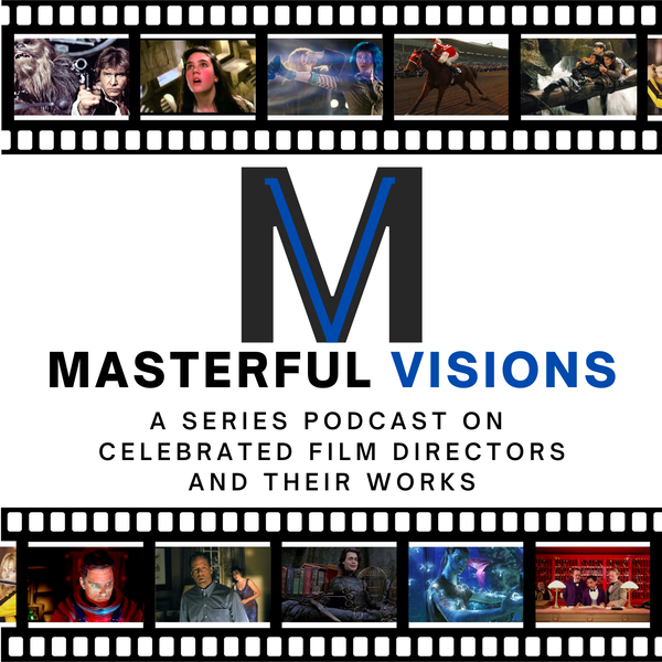 Artwork for Masterful Visions: A Series Podcast on Celebrated Film Directors and Their Works