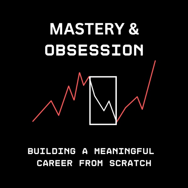 Artwork for Mastery & Obsession: Building a Meaningful Career From Scratch