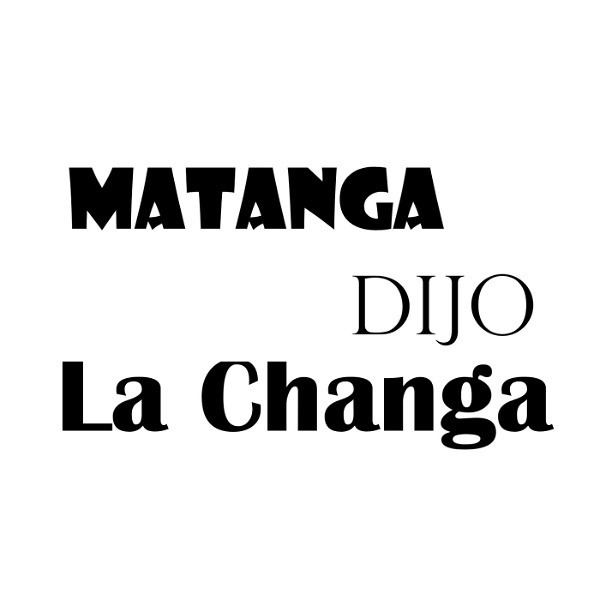 Artwork for Matanga dijo la Changa