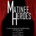 Matinee Heroes