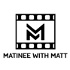 Matinee With Matt