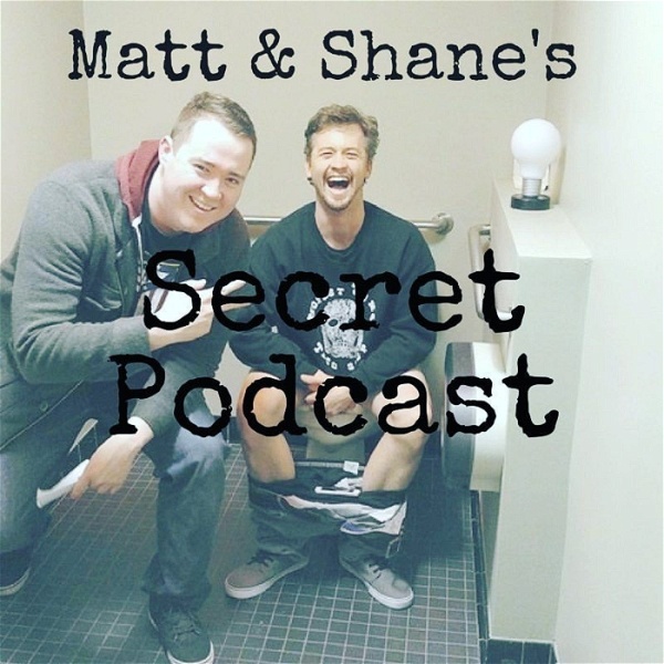 Artwork for Matt and Shane's Secret Podcast