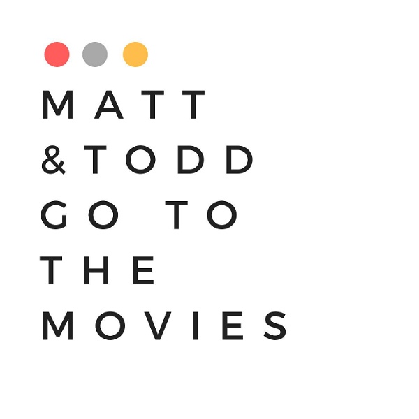 Artwork for Matt & Todd Go to the Movies