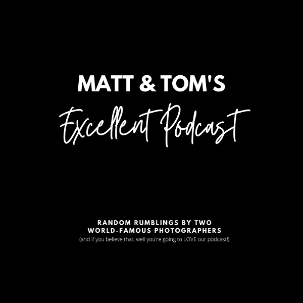 Artwork for Matt & Tom’s Excellent Podcast
