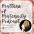 Matters of Maternity Podcast