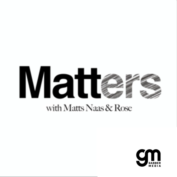 Artwork for Matters: with Matts Naas & Rose