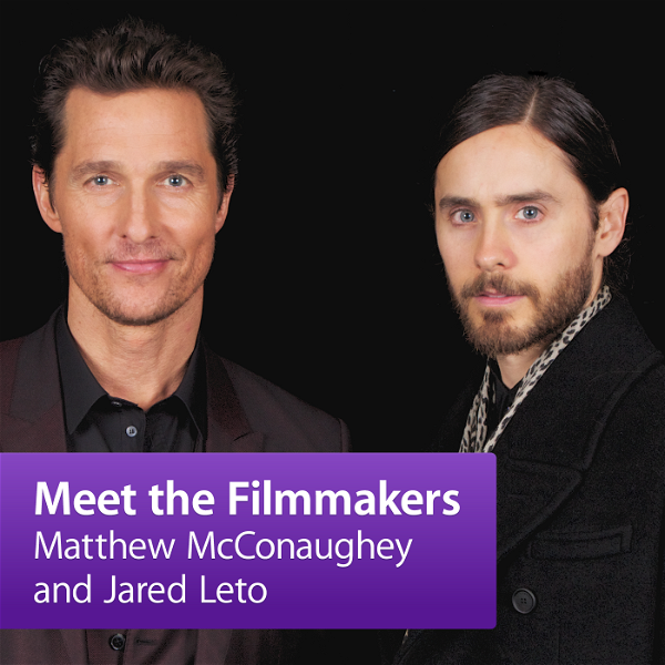 Artwork for Matthew McConaughey and Jared Leto: Meet the Filmmaker