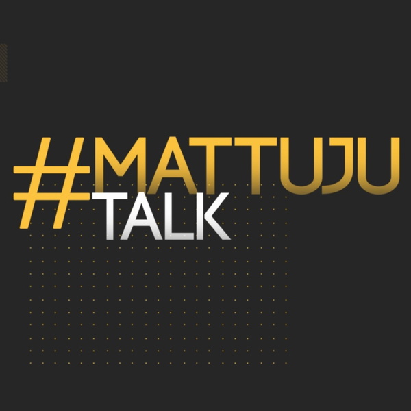 Artwork for #MattujuTalk