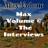 Max Volume © -The Interviews
