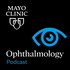 Mayo Clinic Ophthalmology Podcast