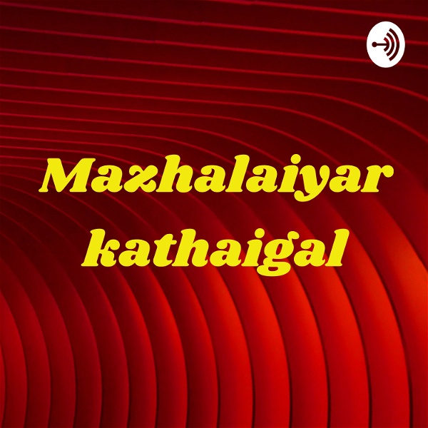 Artwork for Mazhalaiyar kathaigal -Tamil kutty stories