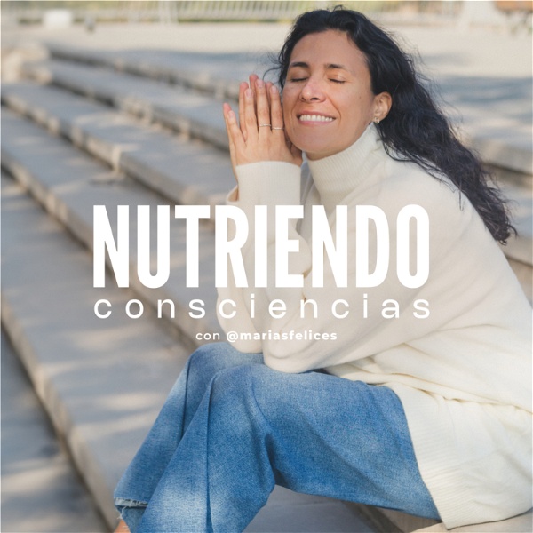 Artwork for Nutriendo Consciencias con Marías Felices