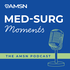 Med-Surg Moments - The AMSN Podcast