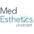 MedEsthetics Podcast - The Guide for Excellence in Medical Aesthetics
