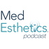 MedEsthetics Podcast - The Guide for Excellence in Medical Aesthetics