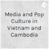 Media and Pop Culture in Vietnam and Cambodia
