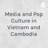 Media and Pop Culture in Vietnam and Cambodia