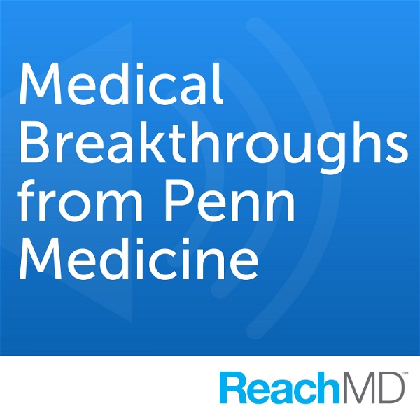 Artwork for Medical Breakthroughs from Penn Medicine