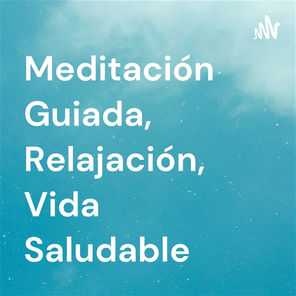 Artwork for Meditación Guiada, Relajación, Vida Saludable
