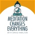 Meditation Changes Everything