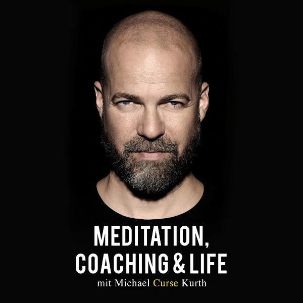 Artwork for Meditation, Coaching & Life / Der Podcast mit Michael 'Curse' Kurth