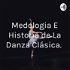 Medologia E Historia de La Danza Clásica.