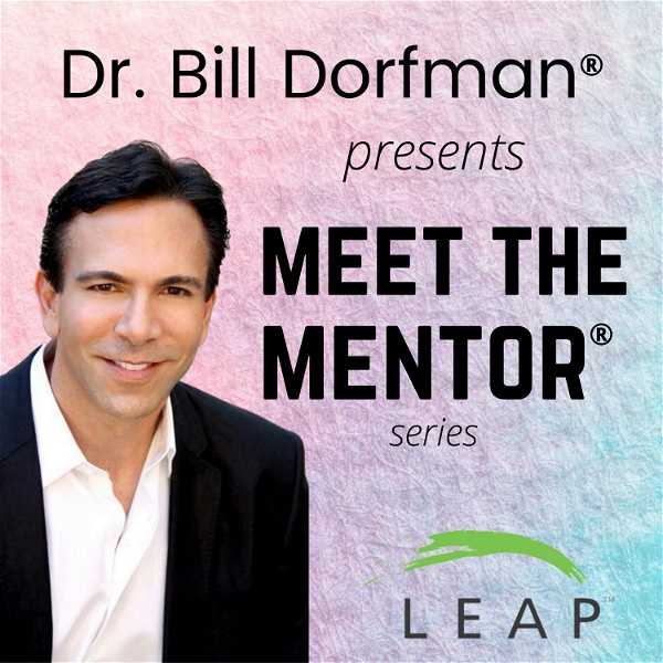 Artwork for Dr. Bill Dorfman® Podcast presents Meet the Mentor® Series
