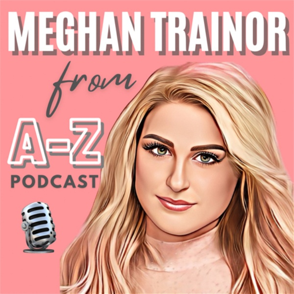 Artwork for Meghan Trainor from A-Z Podcast