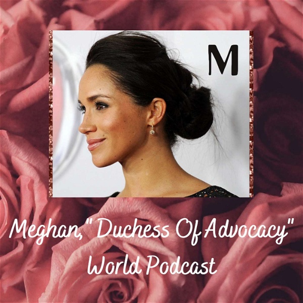 Artwork for Meghan, Duchess of Advocacy World Podcast