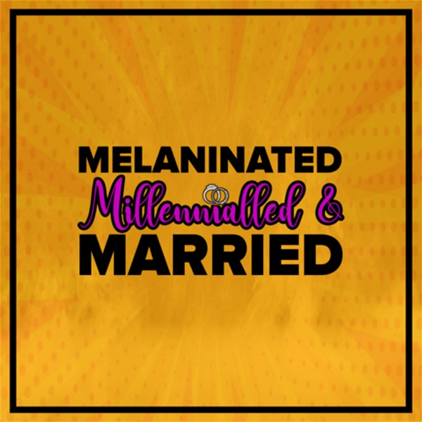 Artwork for Melaninated Millennialled and Married