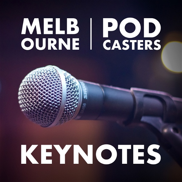 Artwork for Melbourne Podcasters Keynotes
