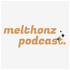 melthonz podcast 🎙