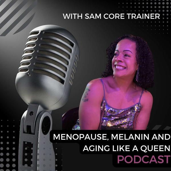 Artwork for Menopause, Melanin & Aging Like A Queen