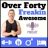 Over 40: Freakin Awesome | Men's Fitness After 40 | Healthy Lifestyle & Wellbeing for Men | Healthy Habits | Fat Loss Over 40