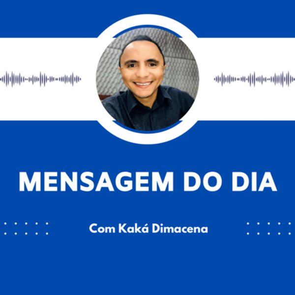 Artwork for MENSAGEM DO DIA COM KAKÁ DIMACENA