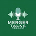 Merger Talks Podcast
