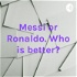 Messi or Ronaldo. Who is better?