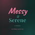 Messy & Serene
