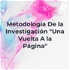 Metodología De la Investigación "Una Vuelta A la Página"