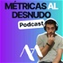Métricas Al Desnudo Podcast