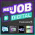 Meu Job Digital - Podcasts